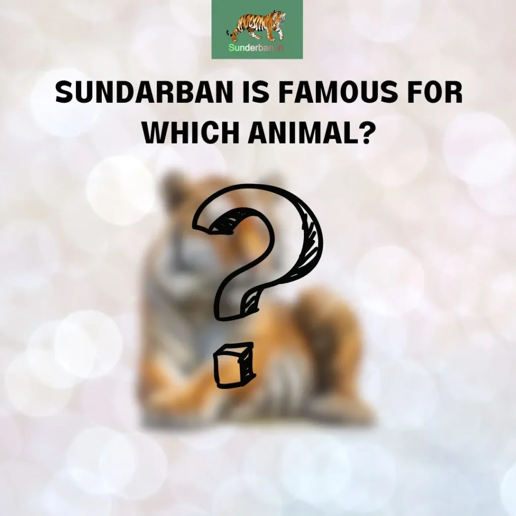 sundarban is famous for which animal ?
